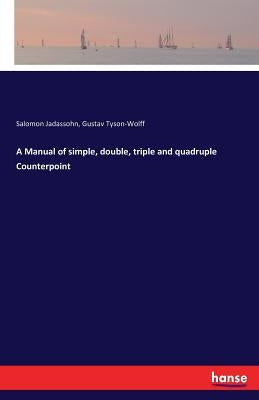 A Manual of simple, double, triple and quadruple Counterpoint by Jadassohn, Salomon