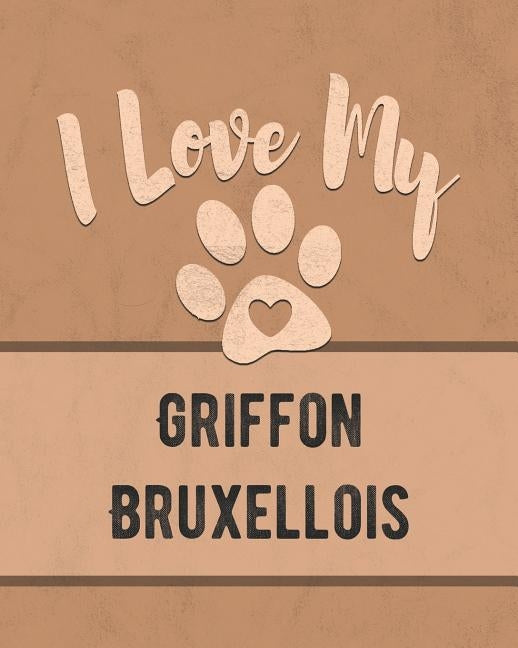 I Love My Griffon Bruxellois: For the Pet You Love, Track Vet, Health, Medical, Vaccinations and More in this Book by Dogs, Mike