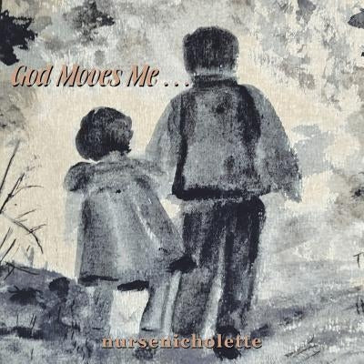 God Moves Me . . . by Nursenicholette