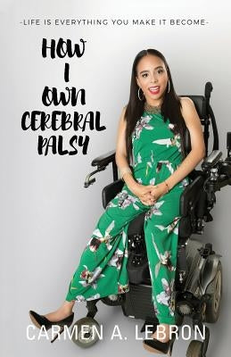 How I Own Cerebral Palsy by Lebron, Carmen