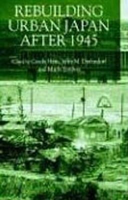 Rebuilding Urban Japan After 1945 by Hein, C.
