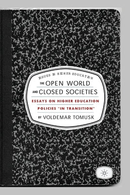 The Open World and Closed Societies: Essays on Higher Education Policies in Transition by Tomusk, V.