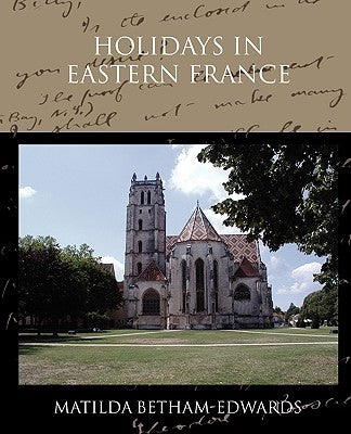 Holidays in Eastern France by Betham-Edwards, Matilda