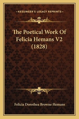 The Poetical Work Of Felicia Hemans V2 (1828) by Hemans, Felicia Dorothea Browne