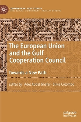 The European Union and the Gulf Cooperation Council: Towards a New Path by Abdel Ghafar, Adel