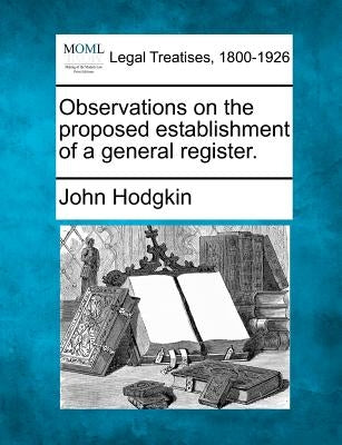 Observations on the Proposed Establishment of a General Register. by Hodgkin, John
