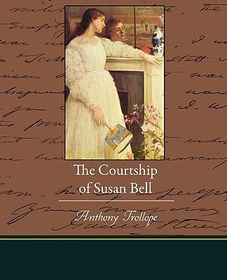 The Courtship of Susan Bell by Trollope, Anthony
