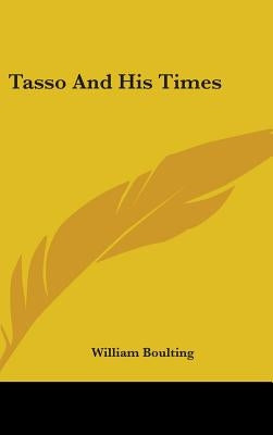 Tasso And His Times by Boulting, William