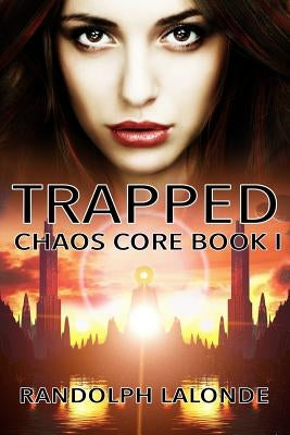 Trapped: Chaos Core Book 1 by LaLonde, Randolph