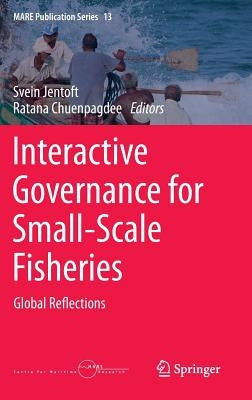 Interactive Governance for Small-Scale Fisheries: Global Reflections by Jentoft, Svein