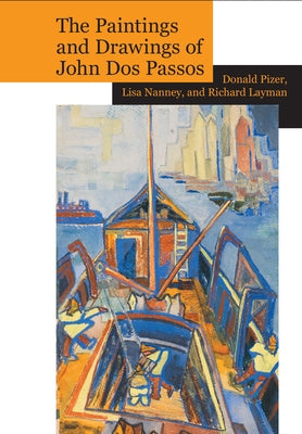 The Paintings and Drawings of John DOS Passos: A Collection and Study by Pizer, Donald