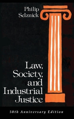 Law, Society, and Industrial Justice by Selznick, Philip