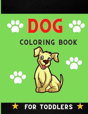 Dog coloring book for toddlers: A collection of Funny & super easy puppies coloring pages for kids & toddlers, boys & girls . Book for animal lovers by Jefferson, Ralph