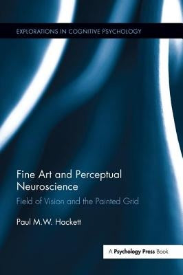 Fine Art and Perceptual Neuroscience: Field of Vision and the Painted Grid by Hackett, Paul