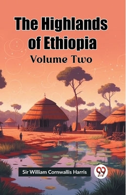 The Highlands of Ethiopia Volume Two by William Cornwallis Harris