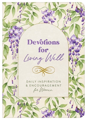 Devotions for Living Well: Daily Inspiration and Encouragement for Women by Compiled by Barbour Staff