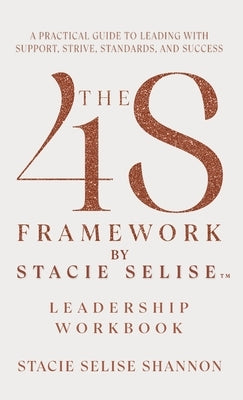 The 4S Framework by Stacie Selise Leadership Workbook by Shannon, Stacie Selise
