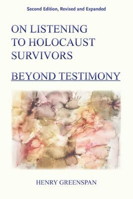 On Listening to Holocaust Survivors: Beyond Testimony by Greenspan, Henry