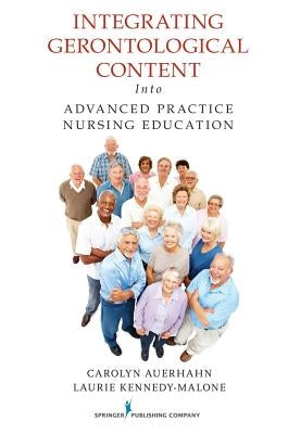 Integrating Gerontological Content Into Advanced Practice Nursing Education by Auerhahn, Carolyn