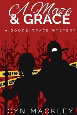 A Maze & Grace: A Goode-Grace Mystery by Mackley, Cyn