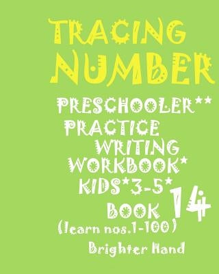 Tracing Number: *PRESCHOOLERS PRACTICE*WRITING WORKBOOK, KIDS*Ages 3-5*: TRACING NUMBER: *PRESCHOOLERS PRACTICE*WRITING WORKBOOK*For*KIDS*Ages 3-5* by Hand, Brighter