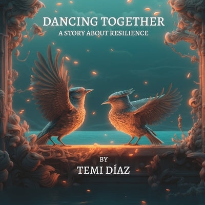 Dancing Together: A story about resilience by Díaz, Temi