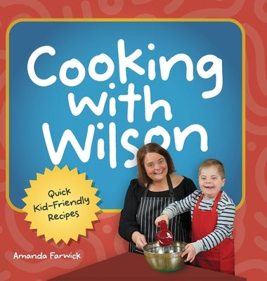 Cooking With Wilson: Quick Kid-Friendly Recipes by Farwick, Amanda