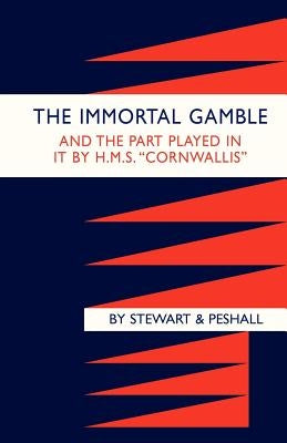 Immortal Gamble & the Part Played in It by HMS "Cornwallis" by Cdr a. T., Stewart