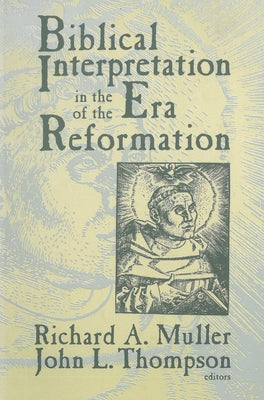 Biblical Interpretation in the Era of the Reformation by Muller, Richard A.