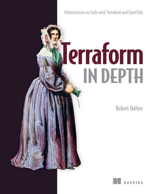 Terraform in Depth: Infrastructure as Code with Terraform and Opentofu by Hafner, Robert