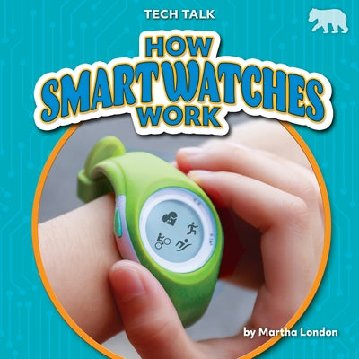 How Smartwatches Work by London, Martha