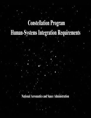 Constellation Program Human-Systems Integration Requirements by Administration, National Aeronautics and