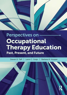 Perspectives on Occupational Therapy Education: Past, Present, and Future by Taff, Steven