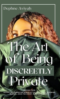 The Art of Being Discreetly Private by Aviyah, Dephne