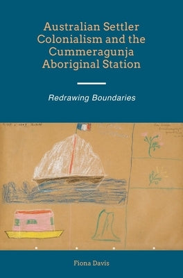 Australian Settler Colonialism and the Cummeragunja Aboriginal Station by Davis