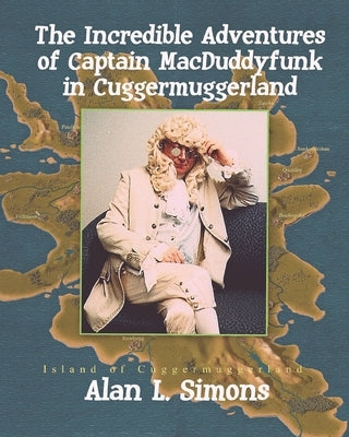 The Incredible Adventures of Captain MacDuddyfunk in Cuggermuggerland by Simons, Alan L.