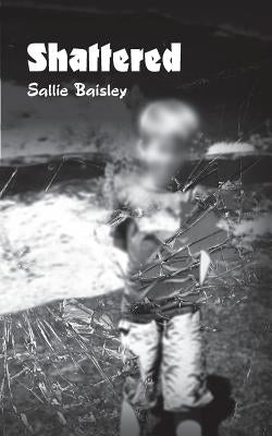 Shattered by Baisley, Sallie