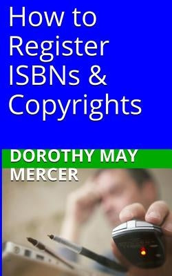 How to Register ISBNs & Copyrights by Mercer, Dorothy May