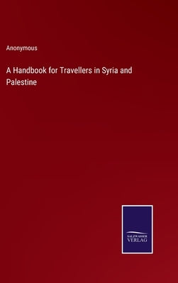 A Handbook for Travellers in Syria and Palestine by Anonymous