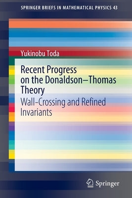 Recent Progress on the Donaldson-Thomas Theory: Wall-Crossing and Refined Invariants by Toda, Yukinobu