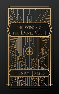 The Wings of the Dove, Volume I by James, Henry