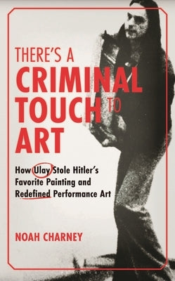 There's a Criminal Touch to Art: How Ulay Stole Hitler's Favorite Painting and Redefined Performance Art by Abramovic, Marina