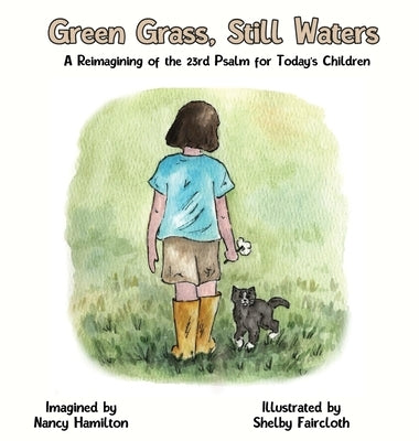 Green Grass, Still Water: A Reimagining of the 23rd Psalm for Today's Children by Hamilton, Nancy L.