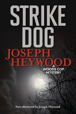 Strike Dog: A Woods Cop Mystery by Heywood, Joseph