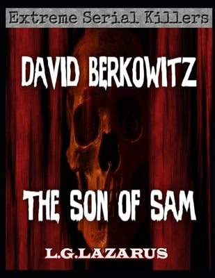 David Berkowitz: The Son Of Sam by Lazarus, L. G.