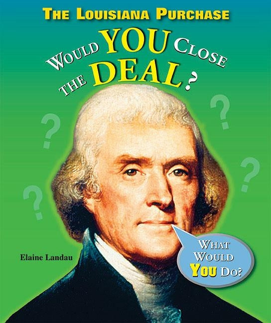The Louisiana Purchase: Would You Close the Deal? by Landau, Elaine