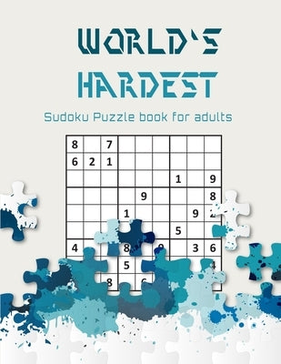 World's hardest Sudoku puzzle book for adults: A Challenging Sudoku book for Advanced Solvers a fun way to Challenge your Brain . Solutions included . by Publishers, Brain River