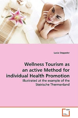 Wellness Tourism as an active Method for individual Health Promotion by Steppeler, Lucia
