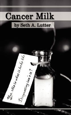 Cancer Milk by Lutter, Seth A.