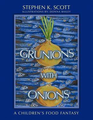 Grunions with Onions: A Children's Food Fantasy by Scott, Stephen K.